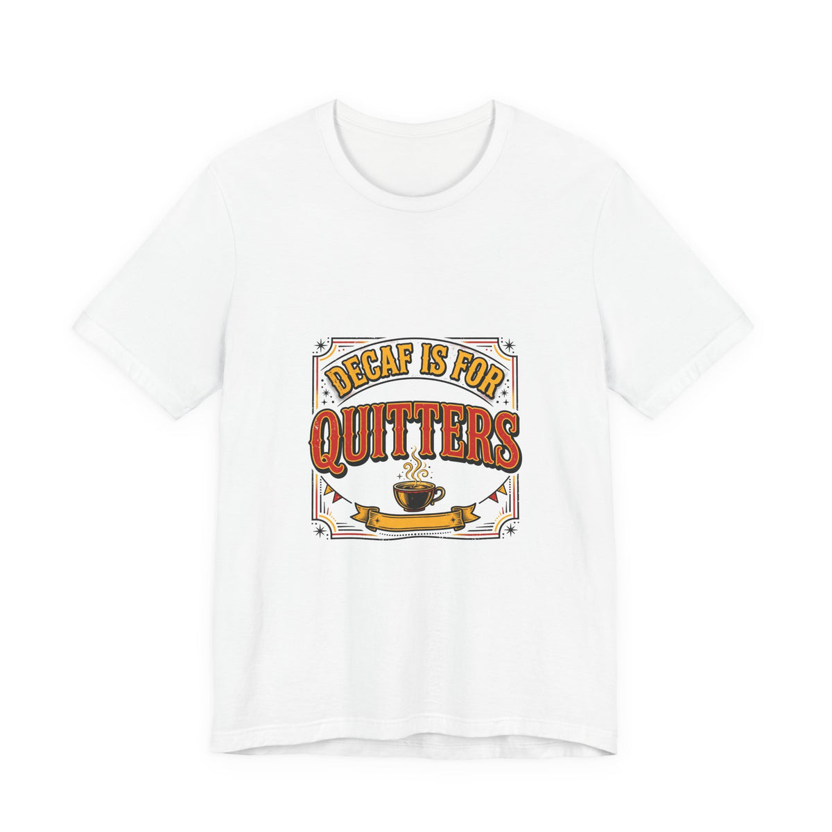 Decaf Is for Quitters Tee