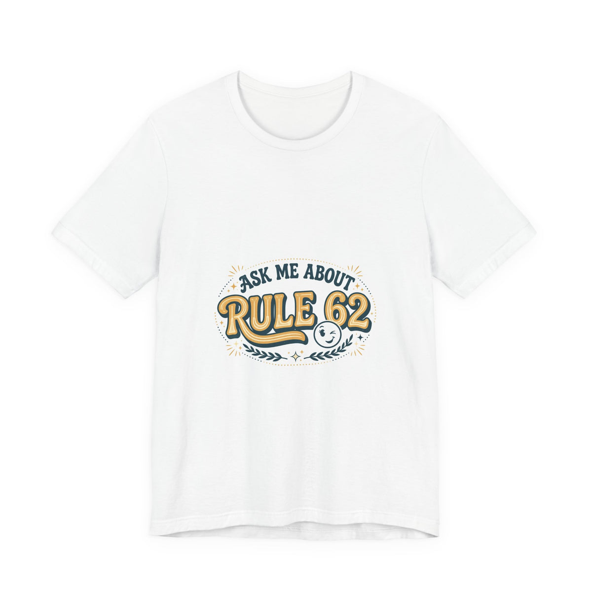 Ask Me About Rule 62 Tee