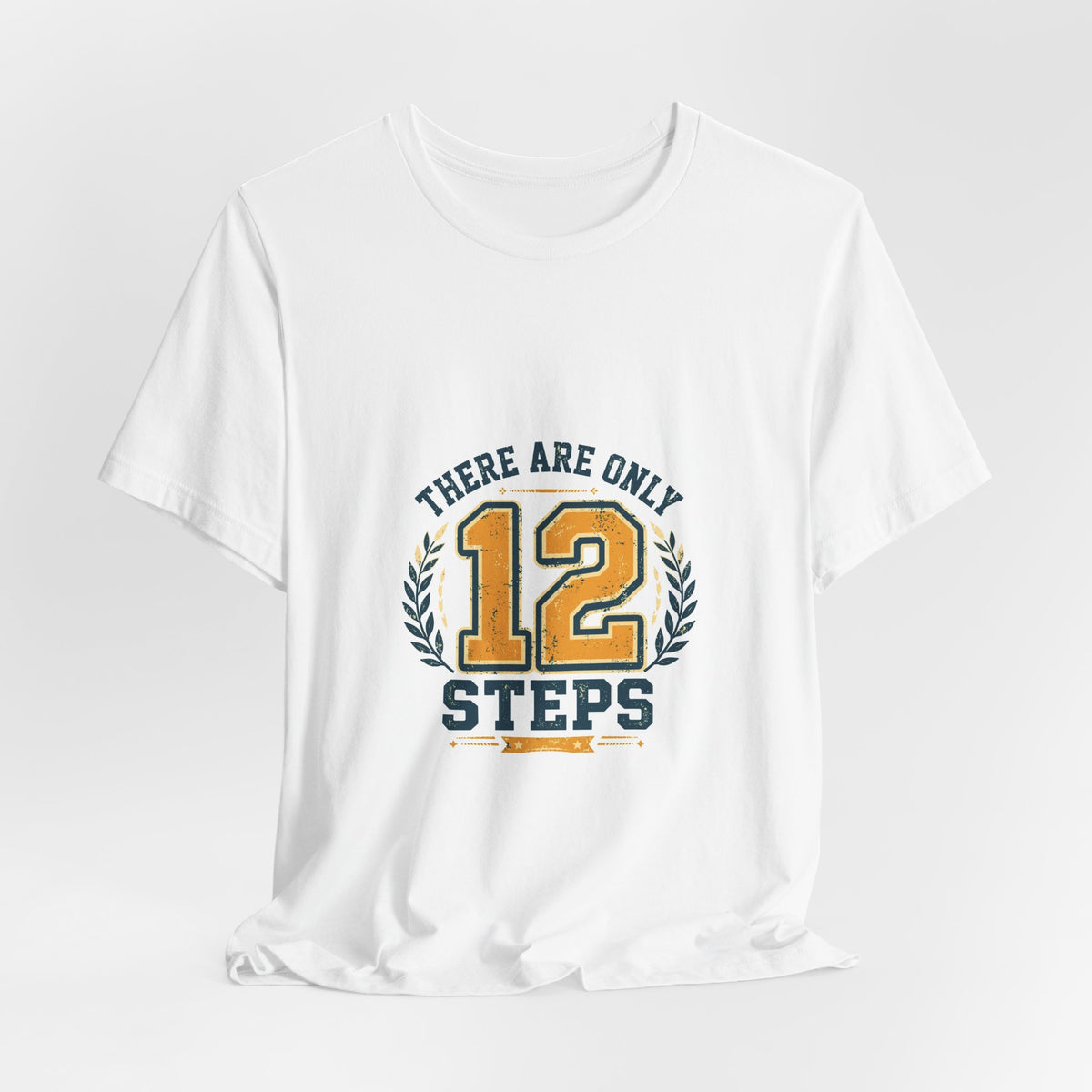 There Are Only 12 Steps Tee