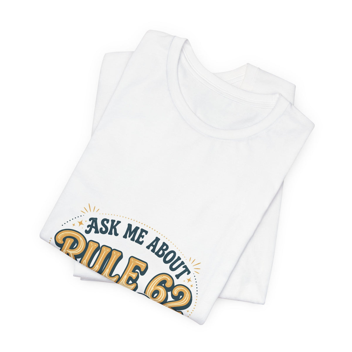 Ask Me About Rule 62 Tee