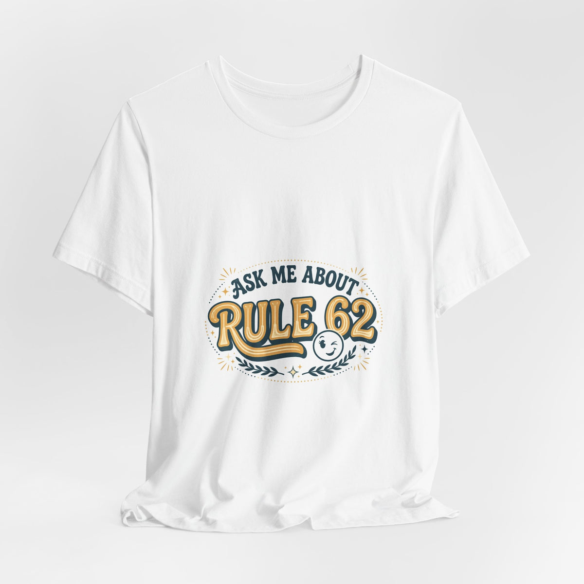 Ask Me About Rule 62 Tee