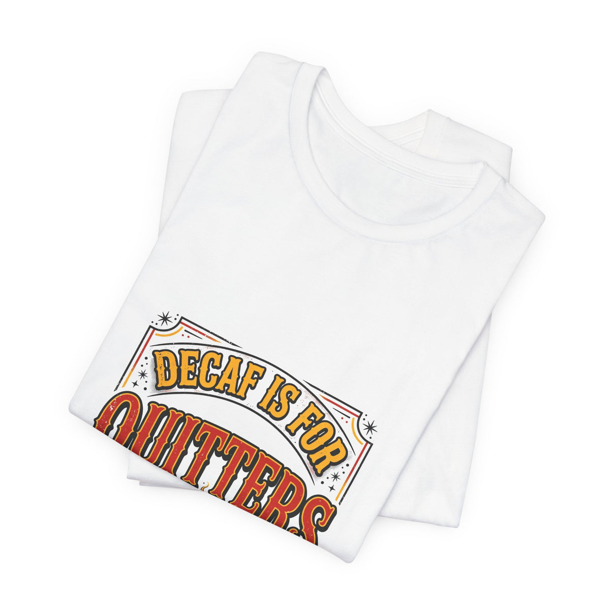 Decaf Is for Quitters Tee
