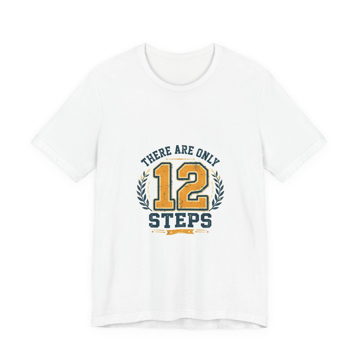 There Are Only 12 Steps Tee